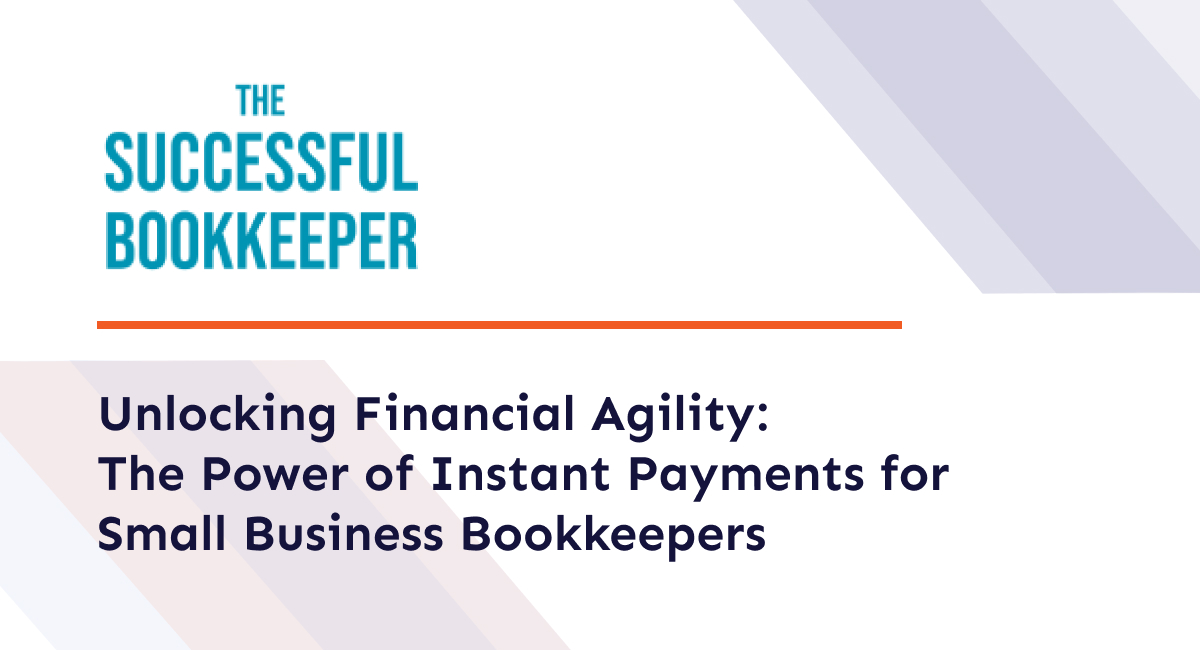 Unlocking Financial Agility: The Power of Instant Payments for Small Business Bookkeepers
